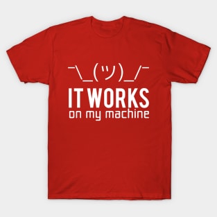 It works on my machine T-Shirt